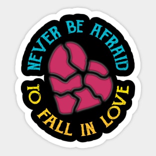 Never Be Afraid To Fall In Love Sticker